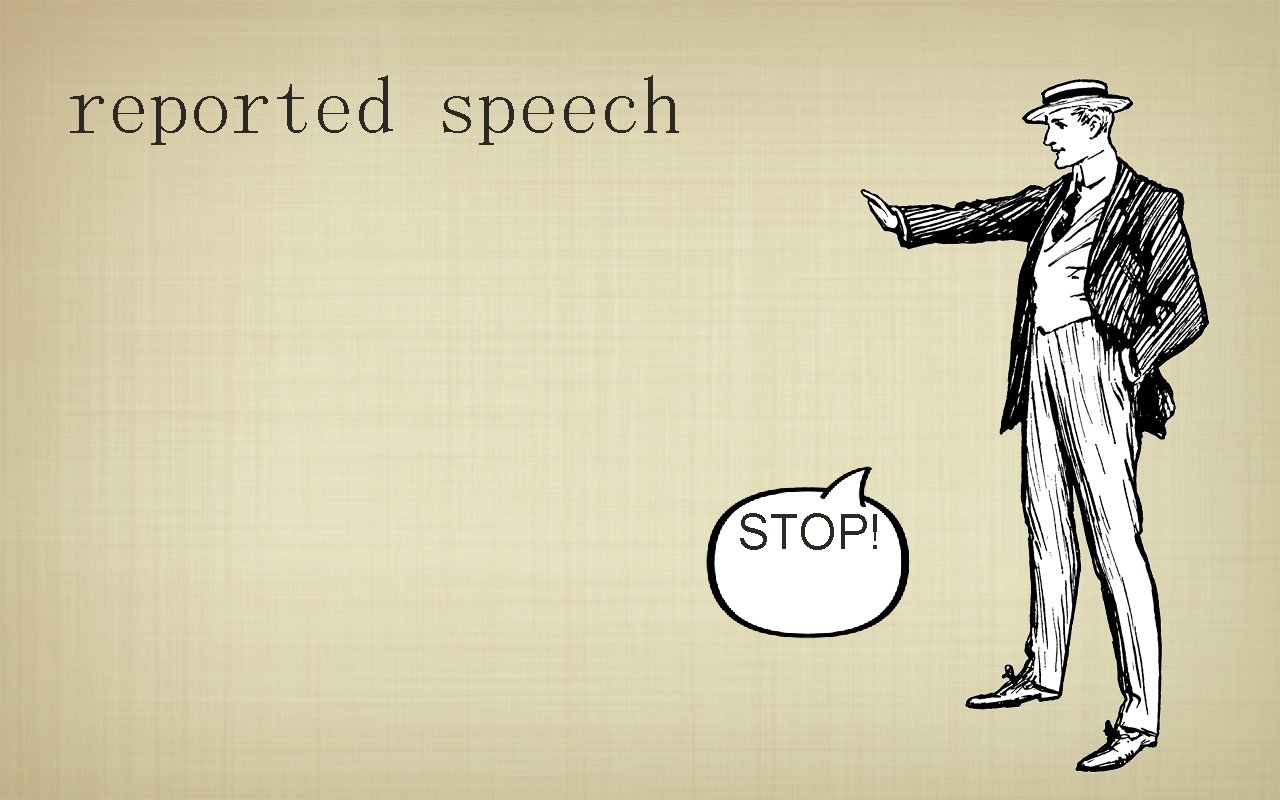 reported speech STOP! 