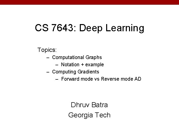 CS 7643: Deep Learning Topics: – Computational Graphs – Notation + example – Computing CS 7643: Deep Learning Topics: – Computational Graphs – Notation + example – Computing