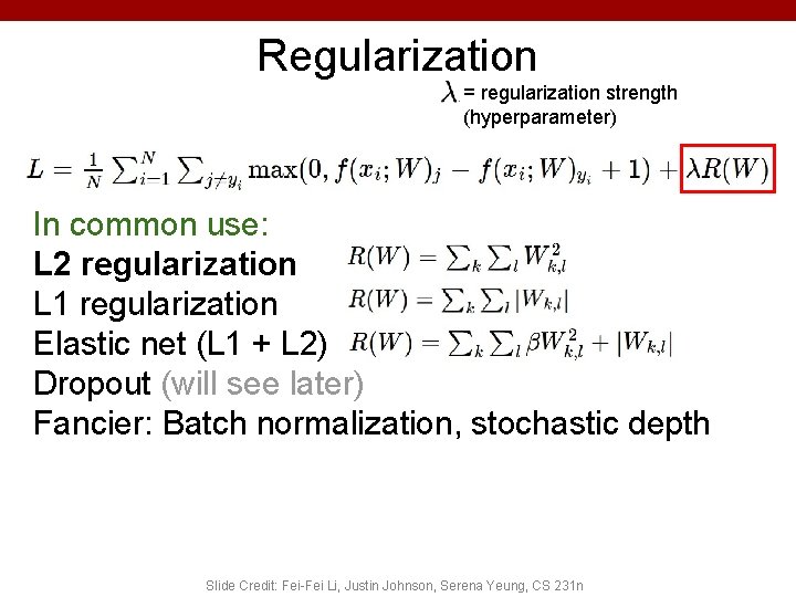 Regularization = regularization strength (hyperparameter) In common use: L 2 regularization L 1 regularization Regularization = regularization strength (hyperparameter) In common use: L 2 regularization L 1 regularization