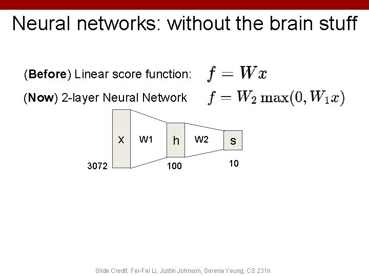 Neural networks: without the brain stuff (Before) Linear score function: (Now) 2 -layer Neural Neural networks: without the brain stuff (Before) Linear score function: (Now) 2 -layer Neural