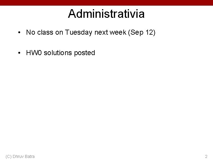 Administrativia • No class on Tuesday next week (Sep 12) • HW 0 solutions Administrativia • No class on Tuesday next week (Sep 12) • HW 0 solutions