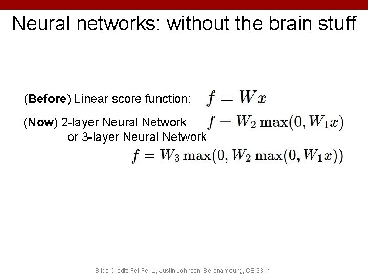 Neural networks: without the brain stuff (Before) Linear score function: (Now) 2 -layer Neural Neural networks: without the brain stuff (Before) Linear score function: (Now) 2 -layer Neural