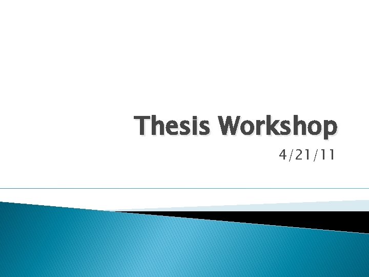 Thesis Workshop 4/21/11 