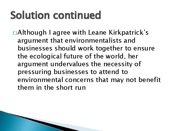Solution continued � Although I agree with Leane Kirkpatrick’s argument that environmentalists and businesses