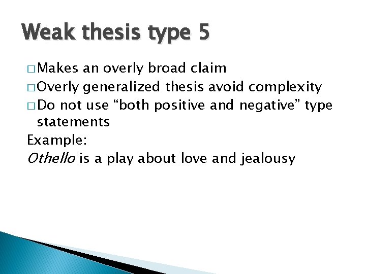 Weak thesis type 5 � Makes an overly broad claim � Overly generalized thesis