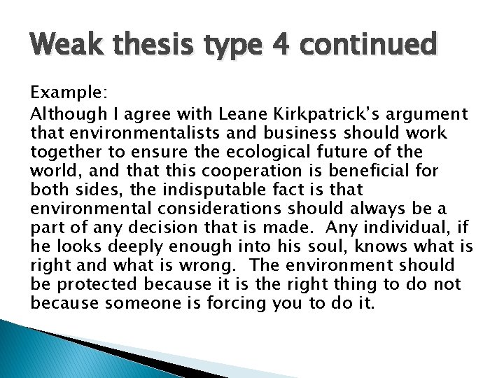 Weak thesis type 4 continued Example: Although I agree with Leane Kirkpatrick’s argument that