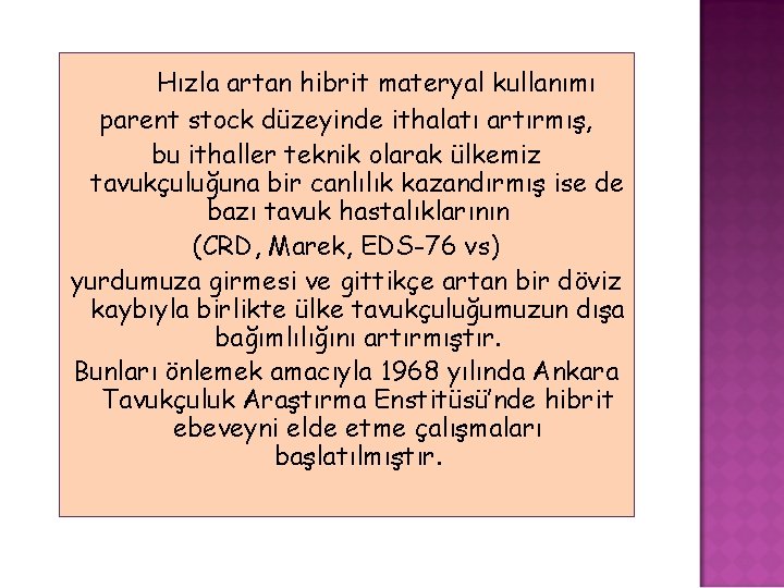 Hızla artan hibrit materyal kullanımı parent stock düzeyinde ithalatı artırmış, bu ithaller teknik olarak