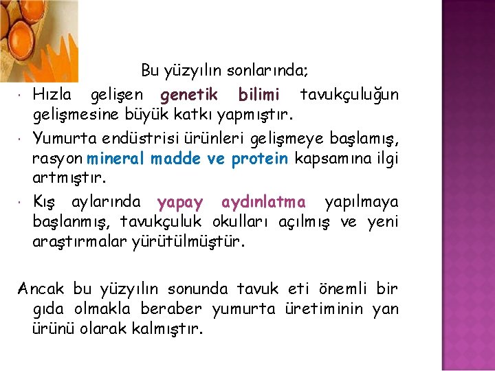  Bu yüzyılın sonlarında; Hızla gelişen genetik bilimi tavukçuluğun gelişmesine büyük katkı yapmıştır. Yumurta