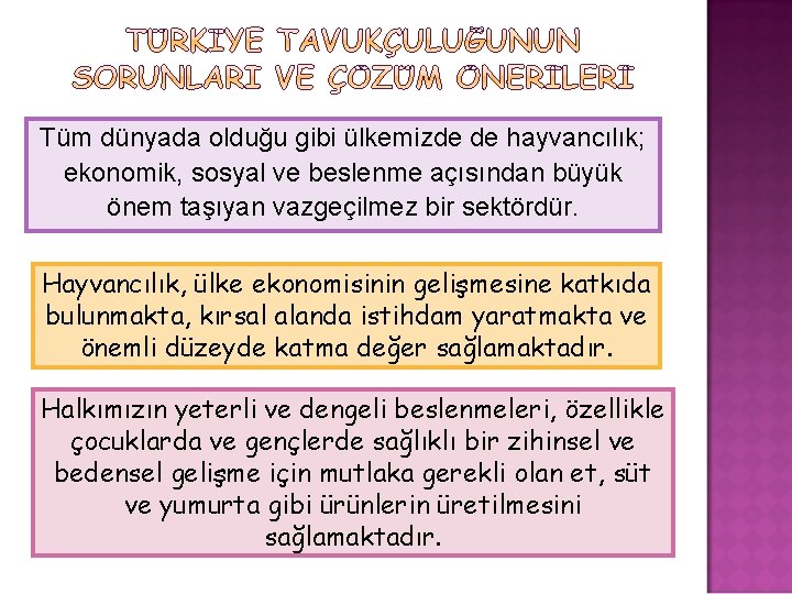 Tüm dünyada olduğu gibi ülkemizde de hayvancılık; ekonomik, sosyal ve beslenme açısından büyük önem