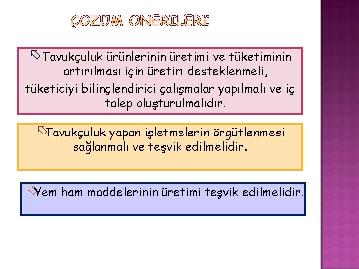  Tavukçuluk ürünlerinin üretimi ve tüketiminin artırılması için üretim desteklenmeli, tüketiciyi bilinçlendirici çalışmalar yapılmalı