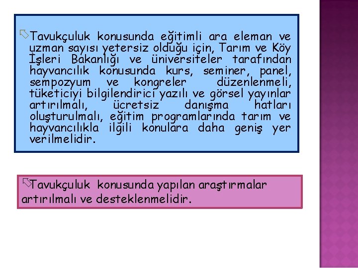  Tavukçuluk konusunda eğitimli ara eleman ve uzman sayısı yetersiz olduğu için, Tarım ve