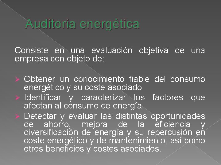 Auditoria energética Consiste en una evaluación objetiva de una empresa con objeto de: Obtener