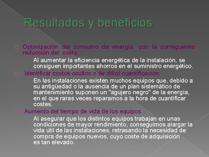 Resultados y beneficios Optimización del consumo de energía, con la consiguiente reducción del costo.