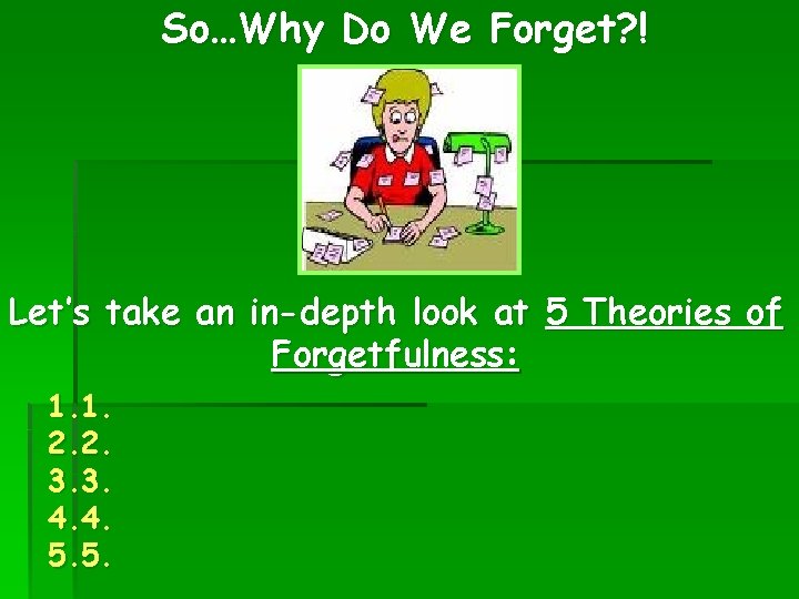 So…Why Do We Forget? ! Let’s take an in-depth look at 5 Theories of