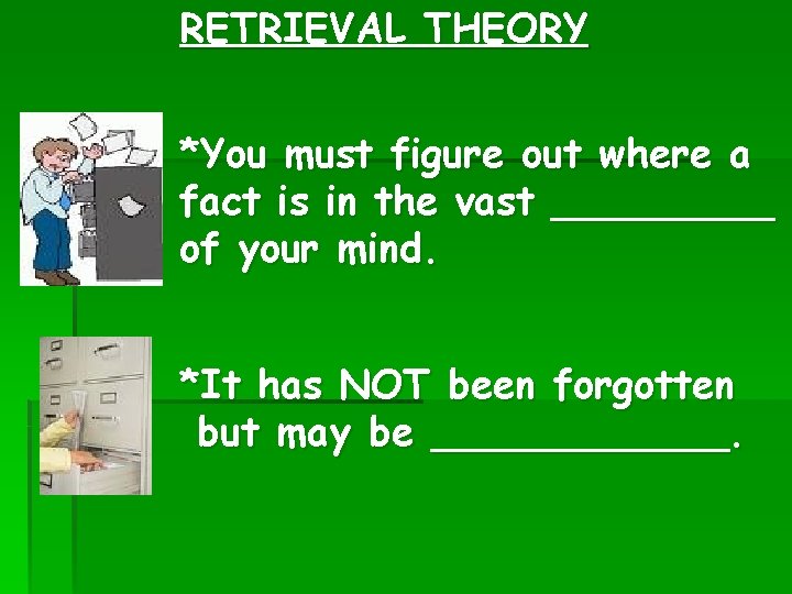 RETRIEVAL THEORY *You must figure out where a fact is in the vast _____