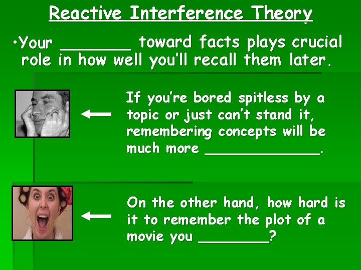 Reactive Interference Theory • Your _______ toward facts plays crucial role in how well