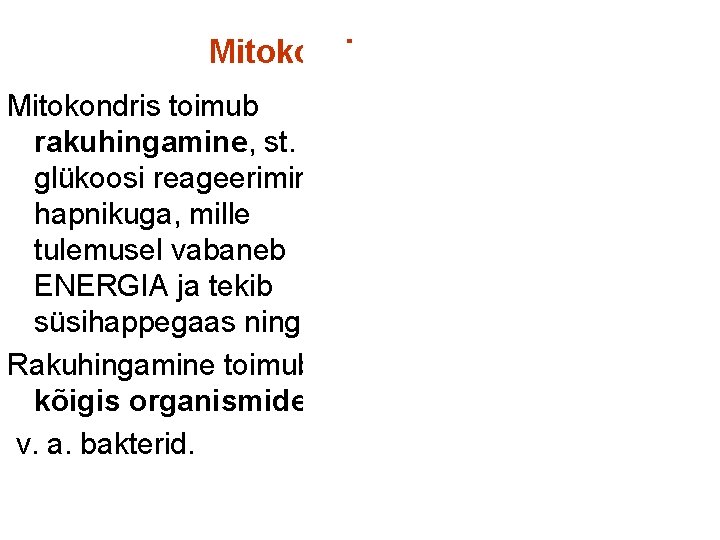 Mitokonder Mitokondris toimub rakuhingamine, st. glükoosi reageerimine hapnikuga, mille tulemusel vabaneb ENERGIA ja tekib