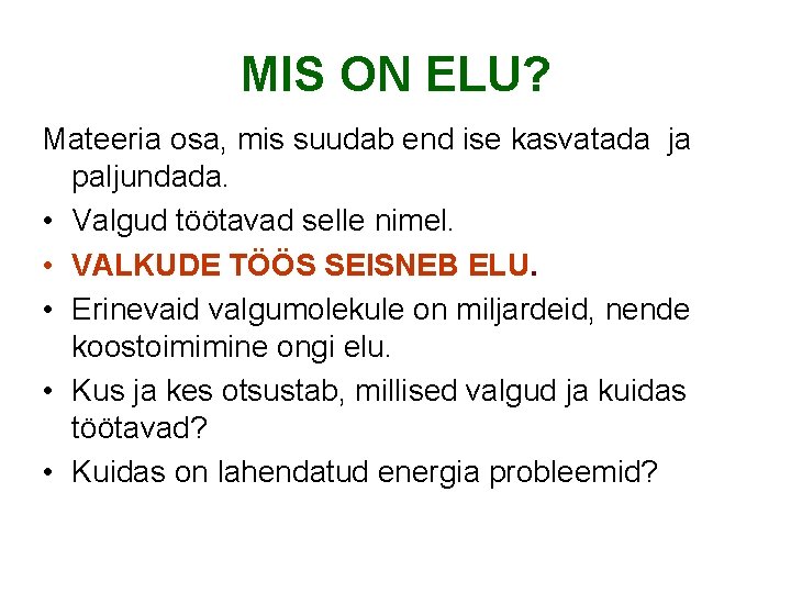 MIS ON ELU? Mateeria osa, mis suudab end ise kasvatada ja paljundada. • Valgud