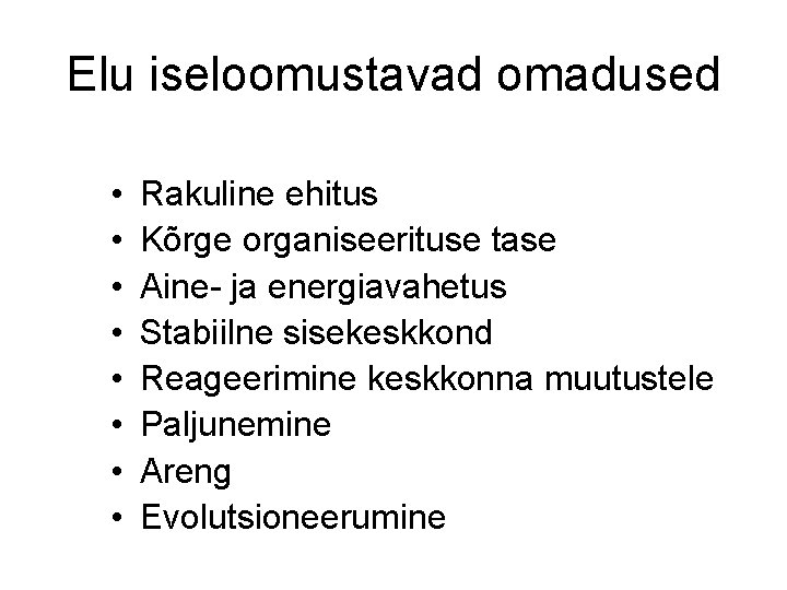 Elu iseloomustavad omadused • • Rakuline ehitus Kõrge organiseerituse tase Aine- ja energiavahetus Stabiilne