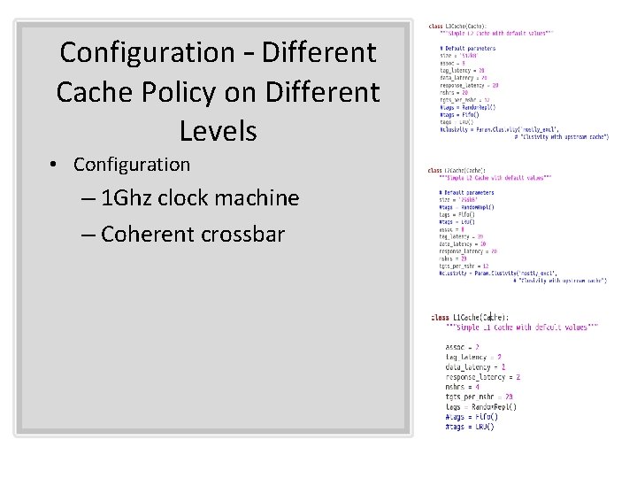 Configuration – Different Cache Policy on Different Levels • Configuration – 1 Ghz clock Configuration – Different Cache Policy on Different Levels • Configuration – 1 Ghz clock