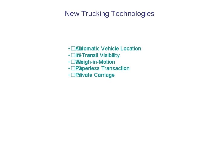 New Trucking Technologies • �� Automatic Vehicle Location • �� In-Transit Visibility • ��