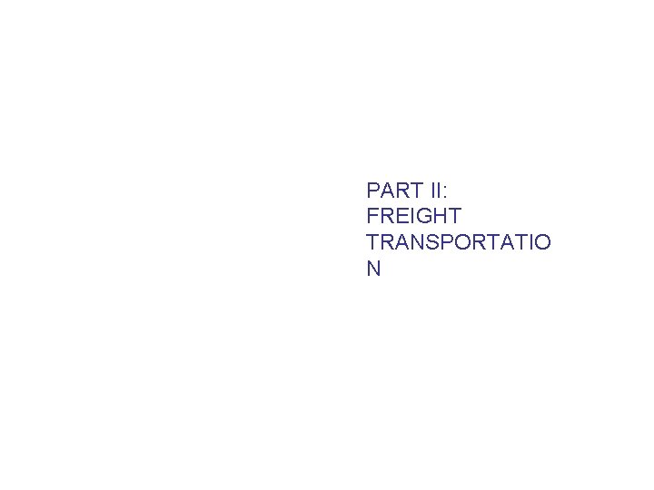 PART II: FREIGHT TRANSPORTATIO N 