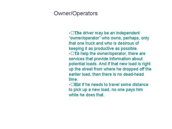 Owner/Operators • �� The driver may be an independent “owner/operator” who owns, perhaps, only