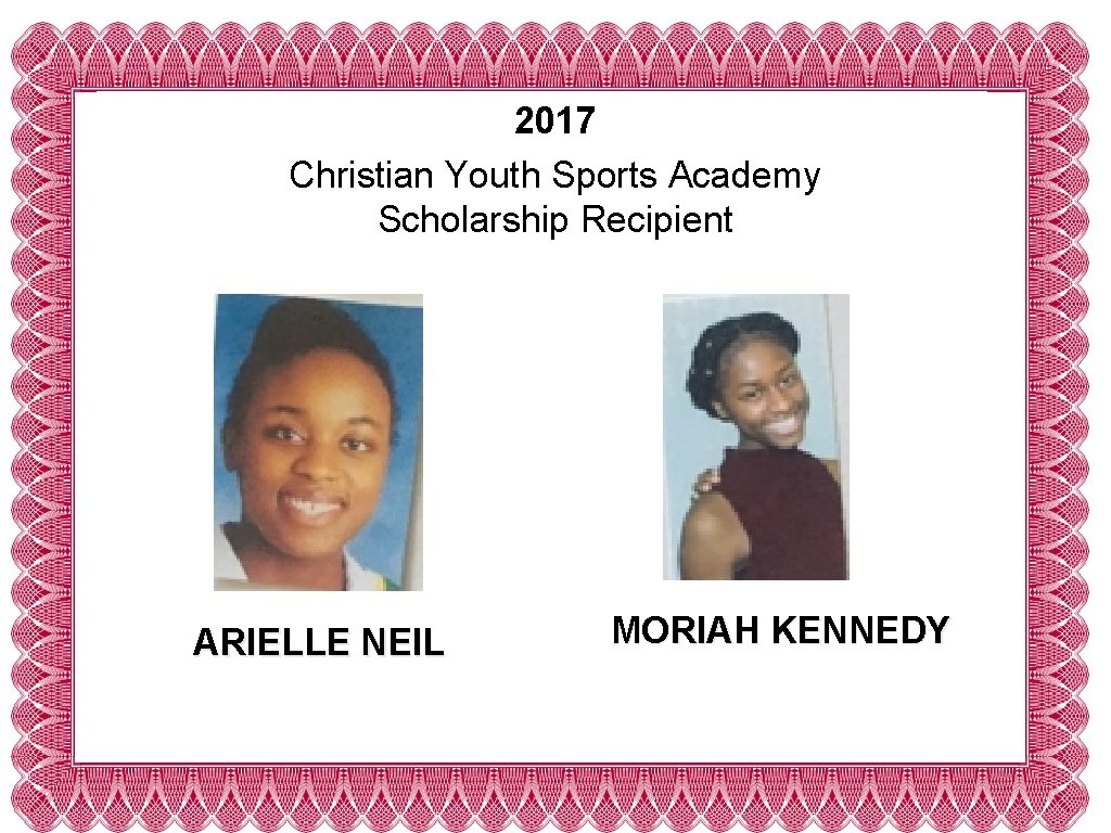 2017 Christian Youth Sports Academy Scholarship Recipient ARIELLE NEIL MORIAH KENNEDY 