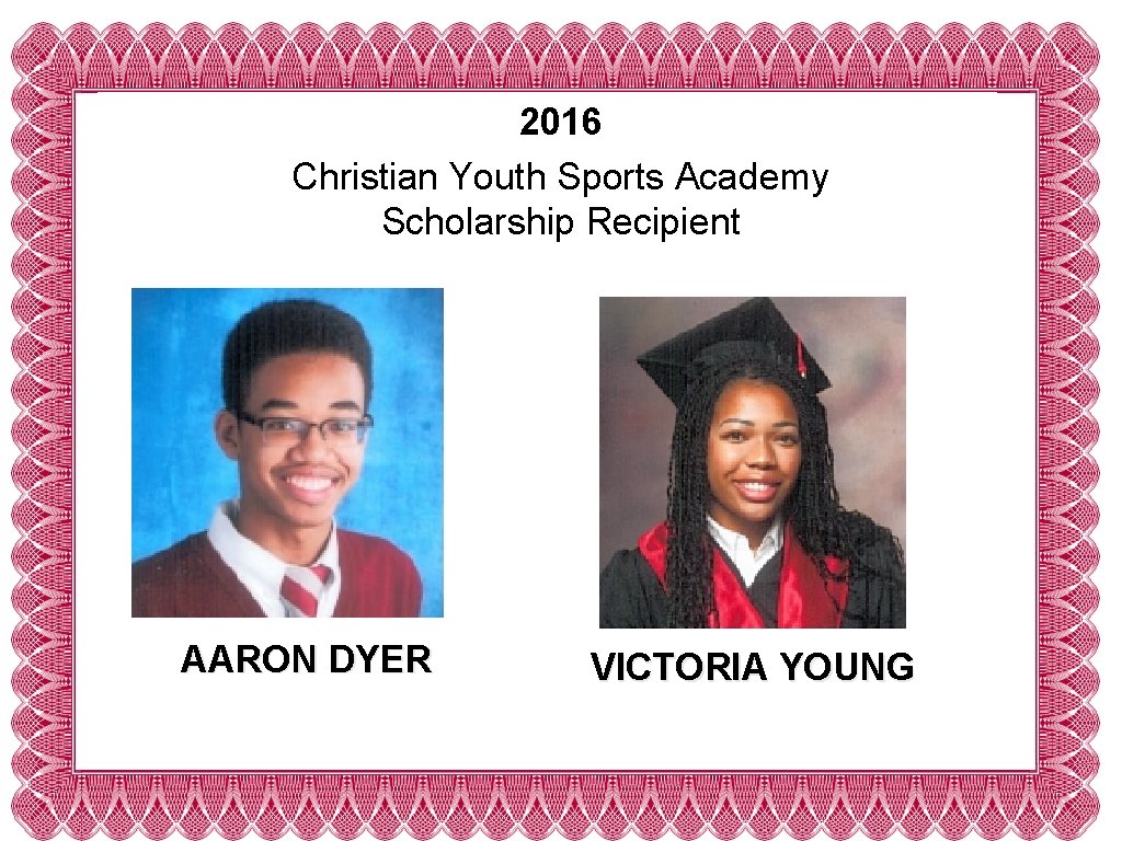 2016 Christian Youth Sports Academy Scholarship Recipient AARON DYER VICTORIA YOUNG 