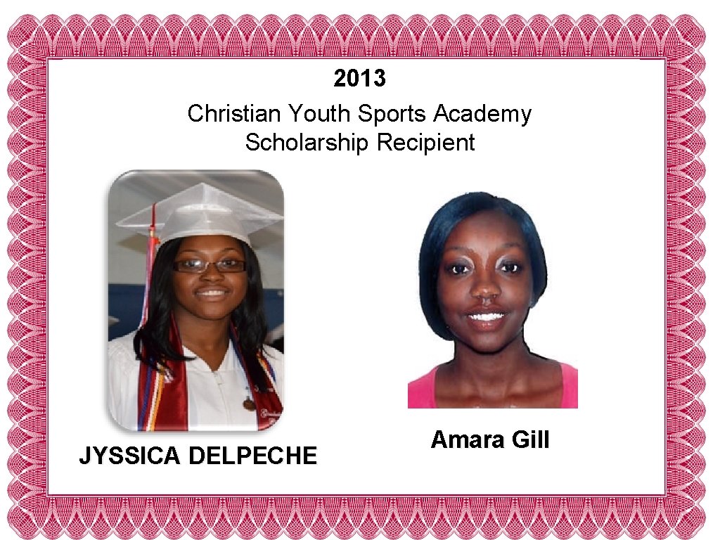 2013 Christian Youth Sports Academy Scholarship Recipient JYSSICA DELPECHE Amara Gill 