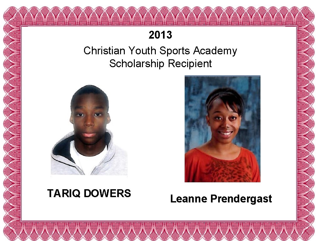 2013 Christian Youth Sports Academy Scholarship Recipient TARIQ DOWERS Leanne Prendergast 