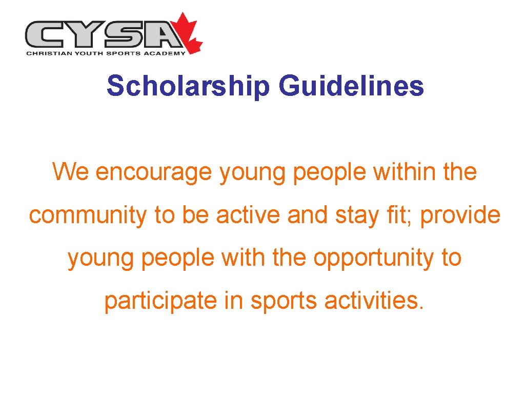 Scholarship Guidelines We encourage young people within the community to be active and stay