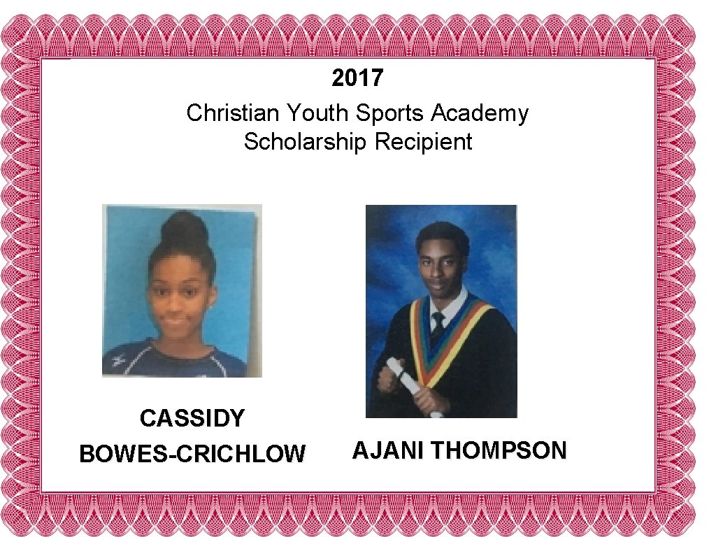 2017 Christian Youth Sports Academy Scholarship Recipient CASSIDY BOWES-CRICHLOW AJANI THOMPSON 