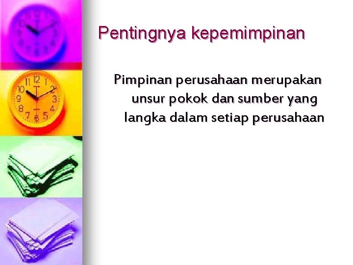 Pentingnya kepemimpinan Pimpinan perusahaan merupakan unsur pokok dan sumber yang langka dalam setiap perusahaan