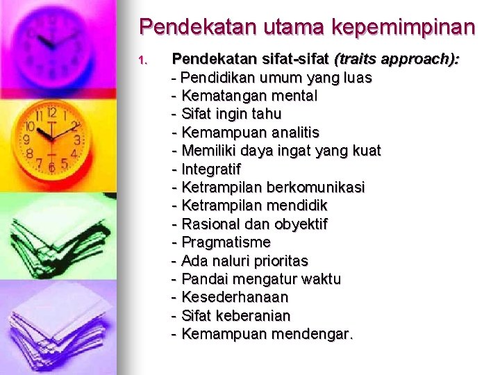 Pendekatan utama kepemimpinan 1. Pendekatan sifat-sifat (traits approach): - Pendidikan umum yang luas -