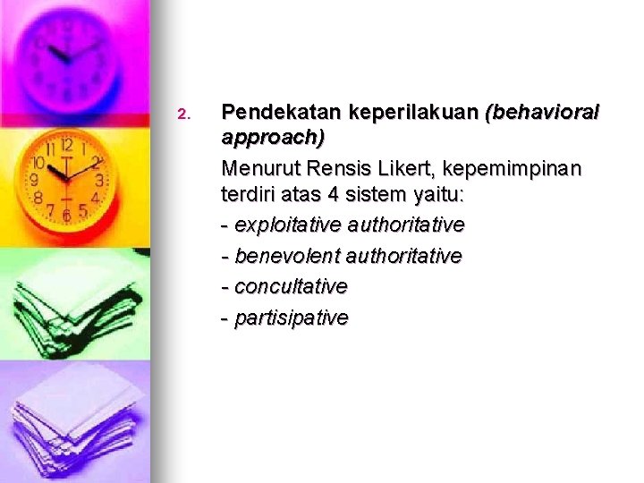 2. Pendekatan keperilakuan (behavioral approach) Menurut Rensis Likert, kepemimpinan terdiri atas 4 sistem yaitu: