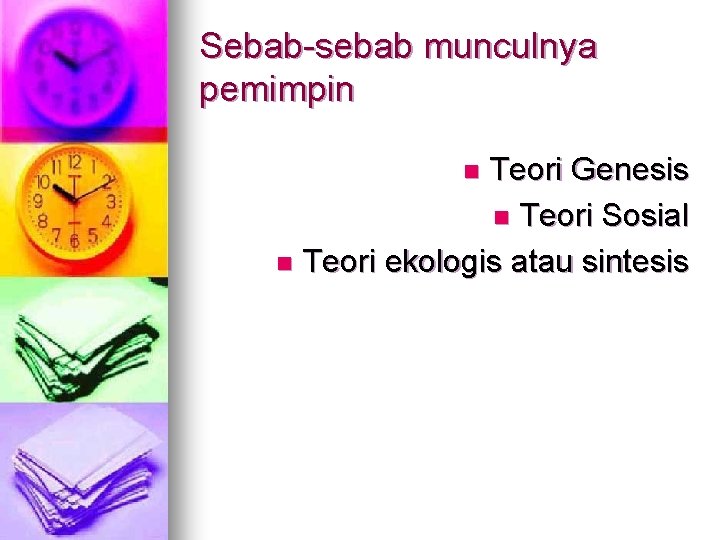 Sebab-sebab munculnya pemimpin Teori Genesis n Teori Sosial n Teori ekologis atau sintesis n