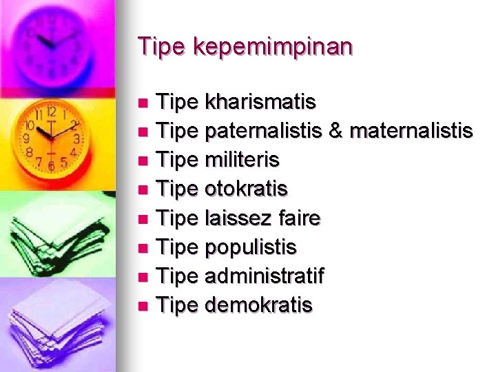 Tipe kepemimpinan Tipe kharismatis n Tipe paternalistis & maternalistis n Tipe militeris n Tipe