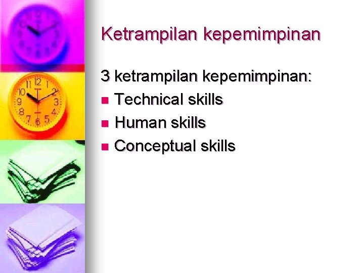 Ketrampilan kepemimpinan 3 ketrampilan kepemimpinan: n Technical skills n Human skills n Conceptual skills