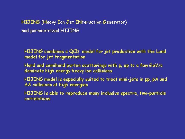 HIJING (Heavy Ion Jet INteraction Generator) and parametrized HIJING combines a QCD model for