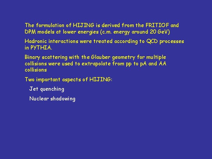 The formulation of HIJING is derived from the FRITIOF and DPM models at lower