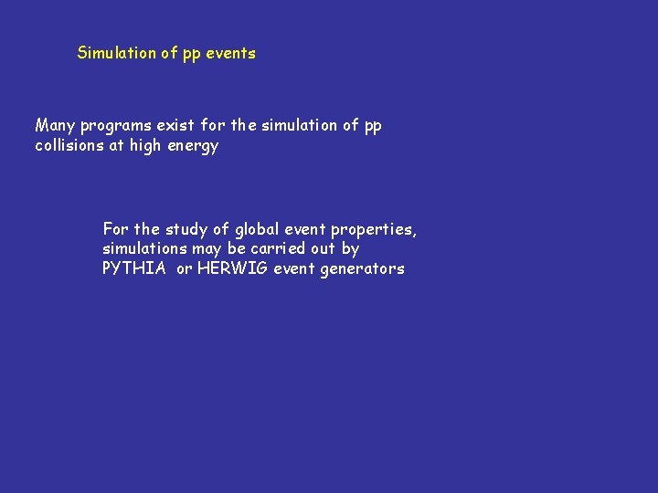 Simulation of pp events Many programs exist for the simulation of pp collisions at