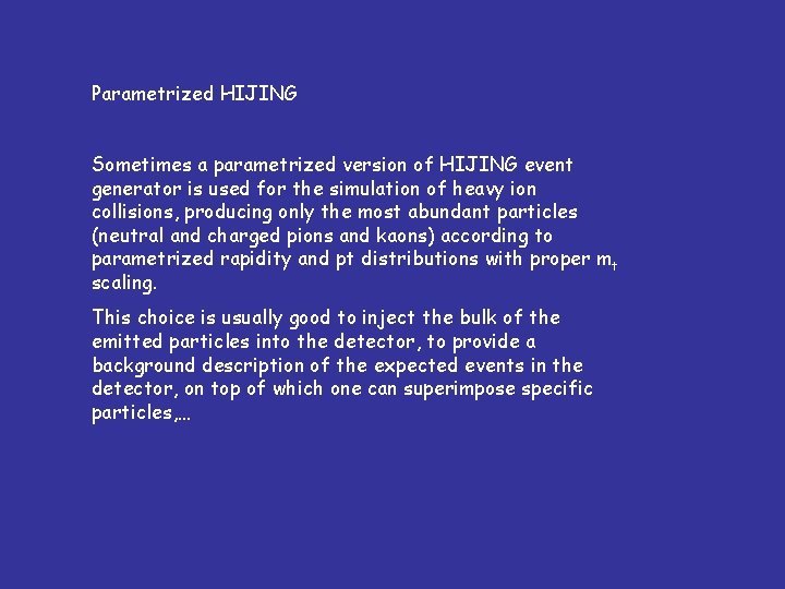 Parametrized HIJING Sometimes a parametrized version of HIJING event generator is used for the