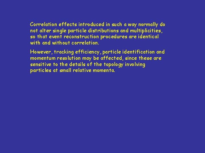 Correlation effects introduced in such a way normally do not alter single particle distributions