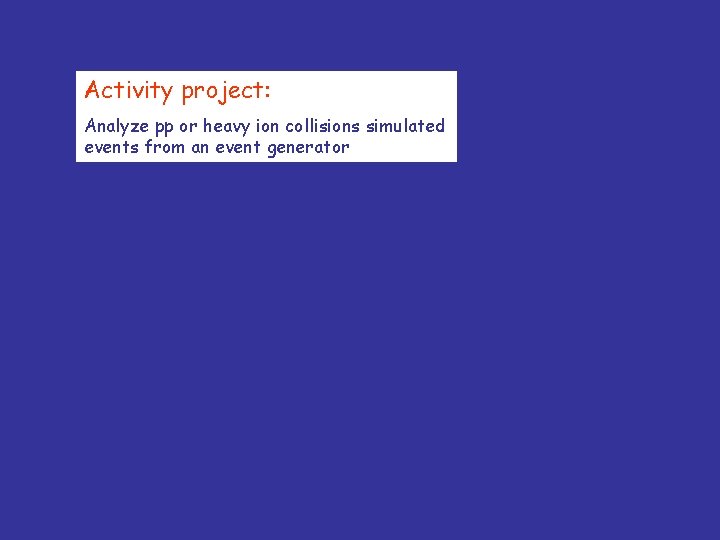 Activity project: Analyze pp or heavy ion collisions simulated events from an event generator