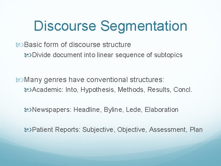 Discourse Segmentation Basic form of discourse structure Divide document into linear sequence of subtopics