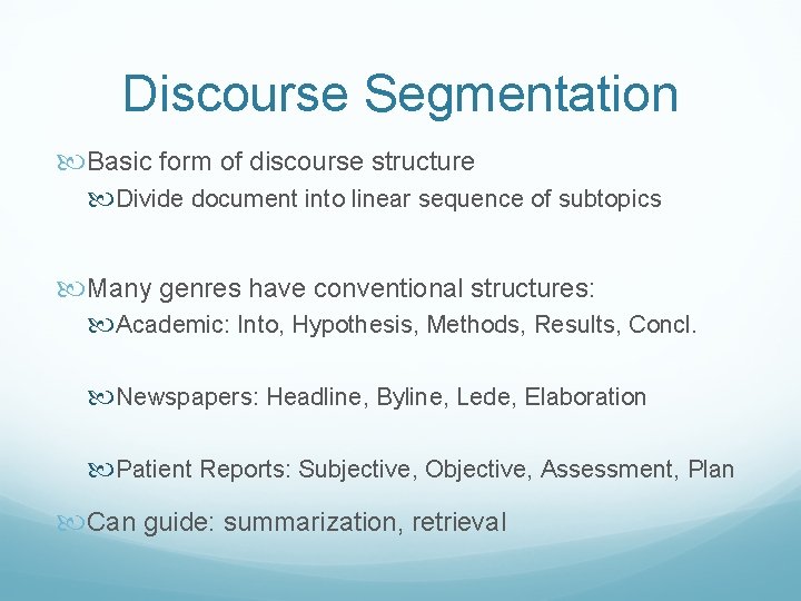 Discourse Segmentation Basic form of discourse structure Divide document into linear sequence of subtopics