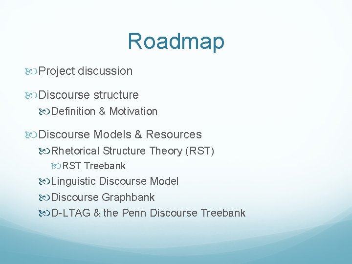 Roadmap Project discussion Discourse structure Definition & Motivation Discourse Models & Resources Rhetorical Structure