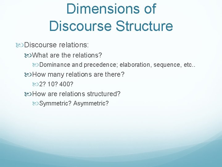 Dimensions of Discourse Structure Discourse relations: What are the relations? Dominance and precedence; elaboration,