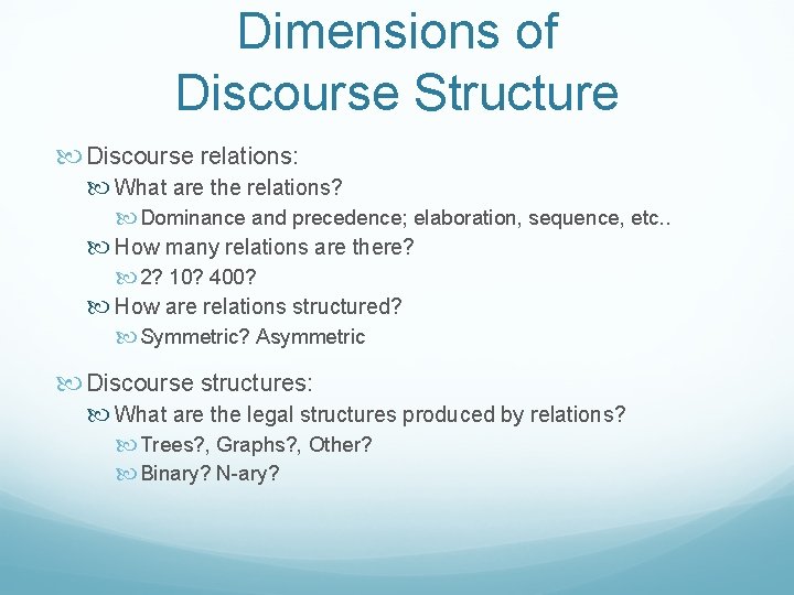 Dimensions of Discourse Structure Discourse relations: What are the relations? Dominance and precedence; elaboration,